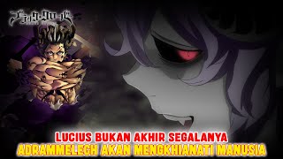 YAMI DAN MANUSIA PUN AKAN DIKHIANATI ADRAMMELECH❗LUCIUS BUKAN MUSUH TERAKHIR❗BLACK CLOVER❗