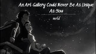 An Art Gallery Could Never Be As Unique As You - mrld |8D   Lyrics  Vietsub|