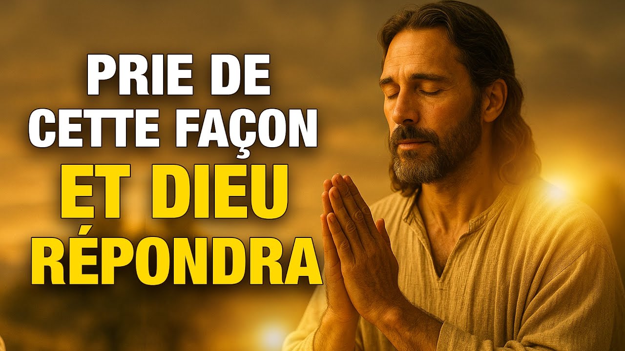 Dieu veut que tu pries de cette manière… et Il te répondra puissamment