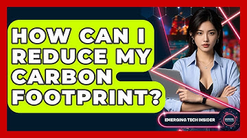 How Can I Reduce My Carbon Footprint? - Emerging Tech Insider