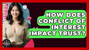 How Does Conflict Of Interest Impact Trust? - The Ethical Compass