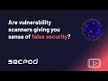 Are Vulnerability Scanners Giving You a Sense of False Security?