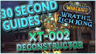 XT-002 Deconstructor  - Ulduar - 30 Second Guides