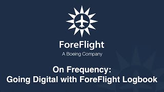 ForeFlight On Frequency: Going Digital with ForeFlight Logbook
