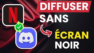 Comment Diffuser Netflix sur Discord Sans Écran Noir (Solution 2025)