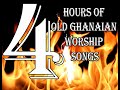 Over 4 Hours Of Old Ghanaian Worship Songs