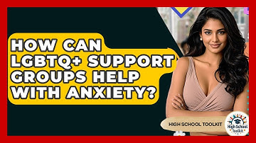 How Can LGBTQ+ Support Groups Help With Anxiety? - High School Toolkit