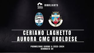 [HIGHLIGHTS] Promozione Gir. A 23/24 - Ceriano Laghetto-Aurora CMC Uboldese