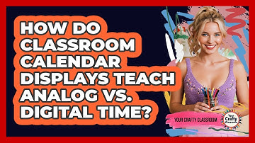 How Do Classroom Calendar Displays Teach Analog Vs. Digital Time? - Your Crafty Classroom