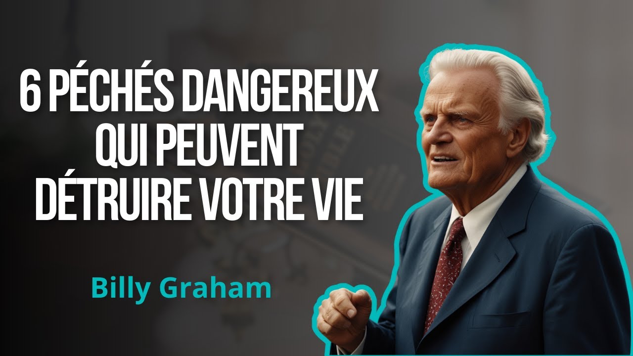6 péchés mortels qui peuvent détruire votre vie – Message puissant de Billy Graham en français