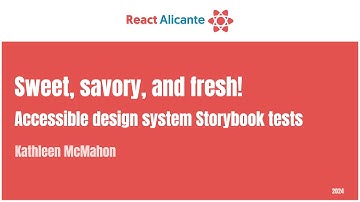 2024 09 21 29 KATHLEEN MCMAHON - Sweet, savory, and fresh! Accessible design system Storybook tests