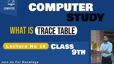 9th Class Computer Science || Chapter No 1 || Trace Table