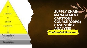 Supply Chain Management Capstone Course (ODPG) Case Study Analysis