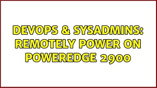 Celebrity DevOps & SysAdmins: Remotely power on PowerEdge 2900 (2 Solutions!!) Profile