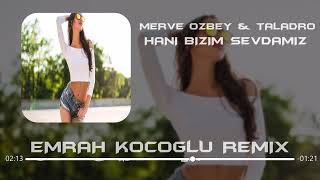 Merve Özbey & Taladro - Hani Bizim Sevdamız ( Emrah Koçoğlu Remix ) Resimi