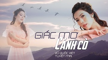 GIẤC MƠ CÁNH CÒ - TUYẾT MAI - Sáng tác: Vũ Quốc Việt