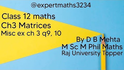 Class 12 maths  | Chapter 3 Matrices | NCERT Book | Miscellaneous exercise on ch 3 q9,10.