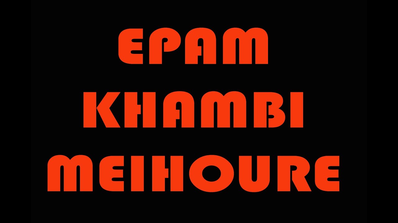 Epam Meihoure Khambi Meibu Waire Edu Ningthou Leitabara Khambi Meikanlolao