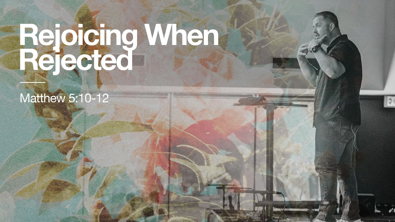 Rejoicing When Rejected (Matthew 5:10-12) | The Blessed Life