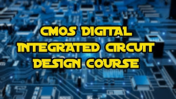 CMOS Digital Integrated Circuit Design Course