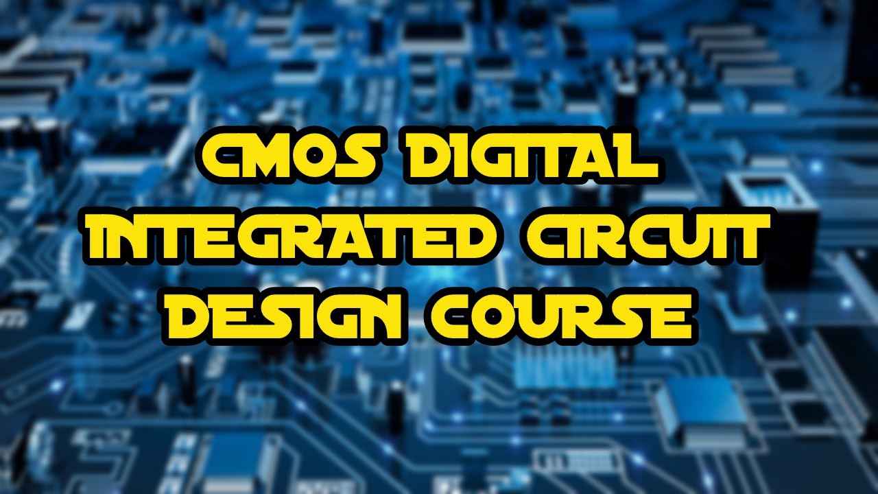 CMOS Digital Integrated Circuit Design Course YouTube