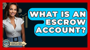 What Is An Escrow Account? - AssetsandOpportunity.org