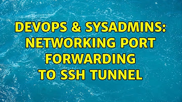 DevOps & SysAdmins: networking port forwarding to ssh tunnel
