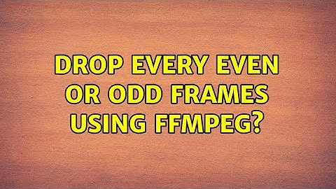 Drop every even or odd frames using FFmpeg? (2 Solutions!!)