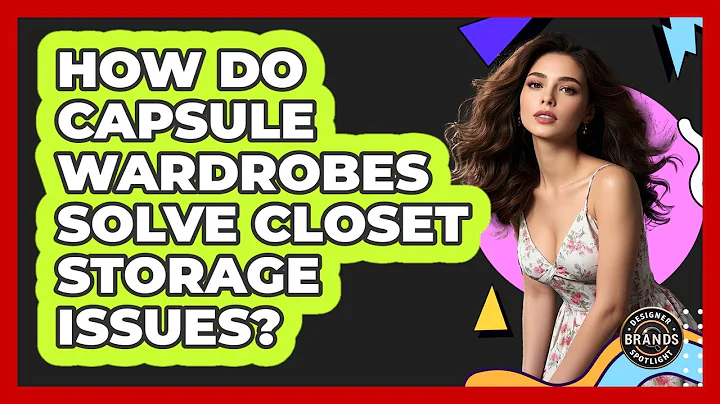 How Do Capsule Wardrobes Solve Closet Storage Issues? - Designer Brands Spotlight