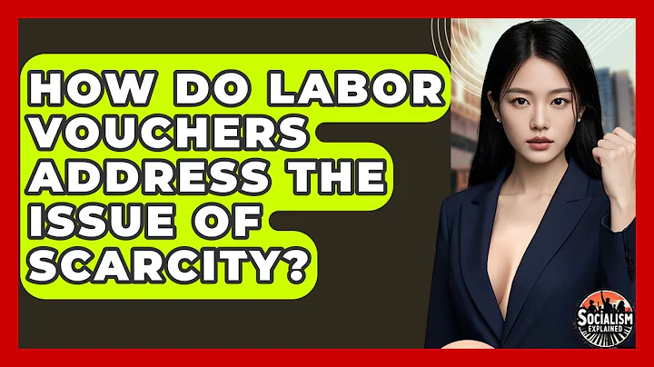 How Do Labor Vouchers Address The Issue Of Scarcity? - Socialism Explained