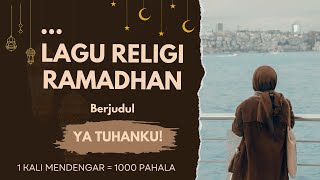 LAGU RELIGI RAMADHAN [ YA TUHANKU! ] #lagu #religi #ramadan #lyrics