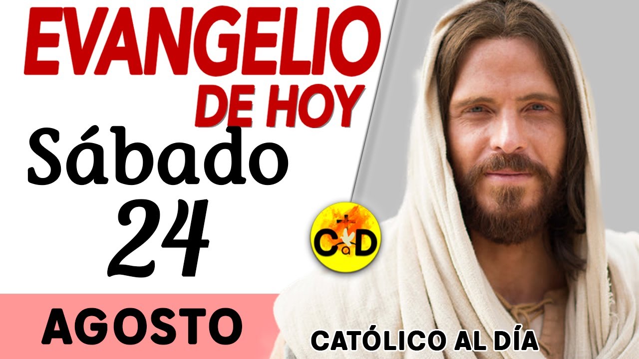 Evangelio del día de Hoy Sábado 24 de Agosto de 2024 Lectura y ...