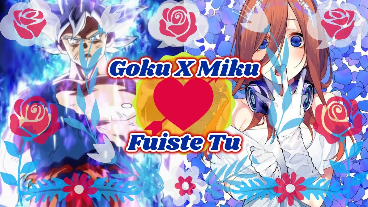 👊❤Goku ft. Miku💖🎧 - 😍✨Fuiste Tu🎭😥 (Fanfic Animation)
