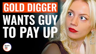 Gold Digger Wants Guy To Pay Up | @DramatizeMe