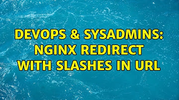 DevOps & SysAdmins: nginx redirect with slashes in url (2 Solutions!!)