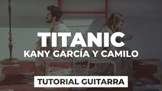 Cómo tocar TITANIC de Kany García y Camilo | tutorial guitarra + acordes