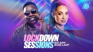 The Lockdown Sessions Ft BigSam & Dj BossLady