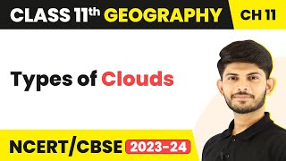 Class 11 Geography Chapter 11 | Types of Clouds - Water in Atmosphere