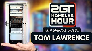 2GT #Homelab Hour!  - EP 57 - Now with 100% MORE TOM LAWRENCE!