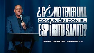 Pastor Juan Carlos Harrigan - ¿Cómo tener una comunión con el Espíritu Santo?