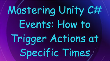 Mastering Unity C# Events: How to Trigger Actions at Specific Times