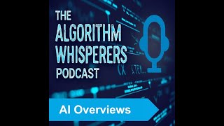 The Algorithm Whisperers - AI Overviews
