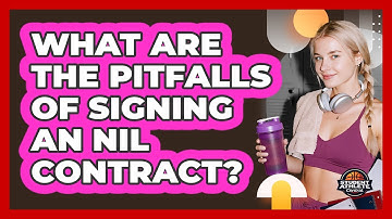 What Are The Pitfalls Of Signing An NIL Contract?