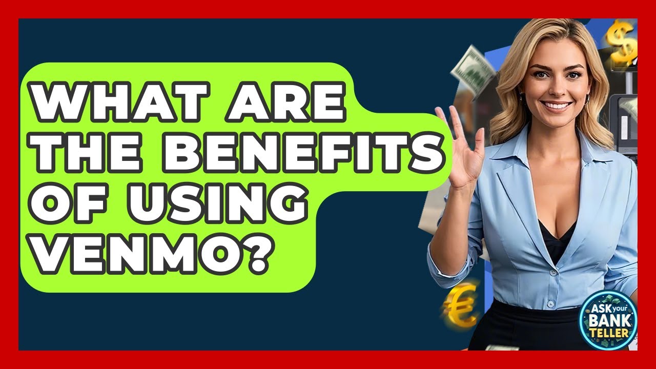 What Are The Benefits Of Using Venmo? - Ask Your Bank Teller