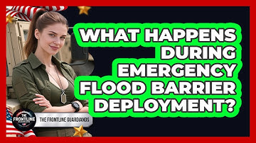 What Happens During Emergency Flood Barrier Deployment? - The Frontline Guardians
