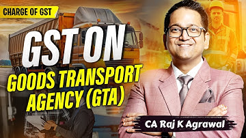 19. GTA Service under Reverse Charge | GST on Service by Goods Transport Agency