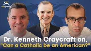 Guestsplaining: Dr. Kenneth Craycraft on, 'Can a Catholic be an American?'