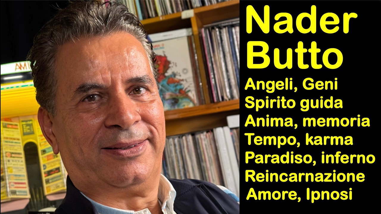 NADER BUTTO: Anima, Angeli, Geni, Spirito guida, Memoria, Tempo, Karma, Reincarnazione, Amore..