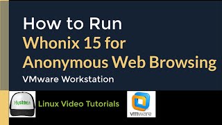 How to Run Whonix 15 for Anonymous Web Browsing + Quick Look on VMware Workstation
