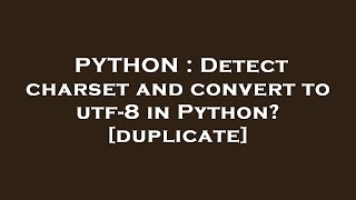 PYTHON : Detect charset and convert to utf-8 in Python?